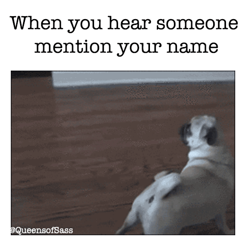 When you hear someone mention your name meme