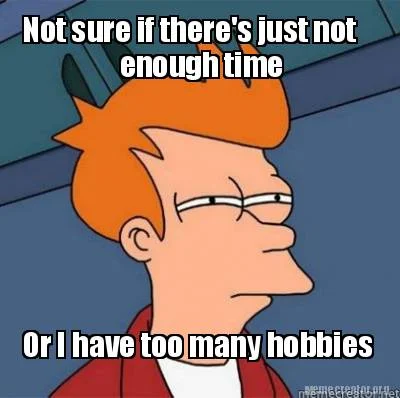 Not sure if too many hobbies meme